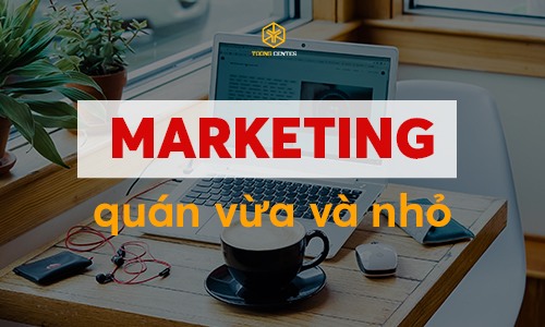 Top 5 chiến thuật marketing cho quán cà phê vừa và nhỏ